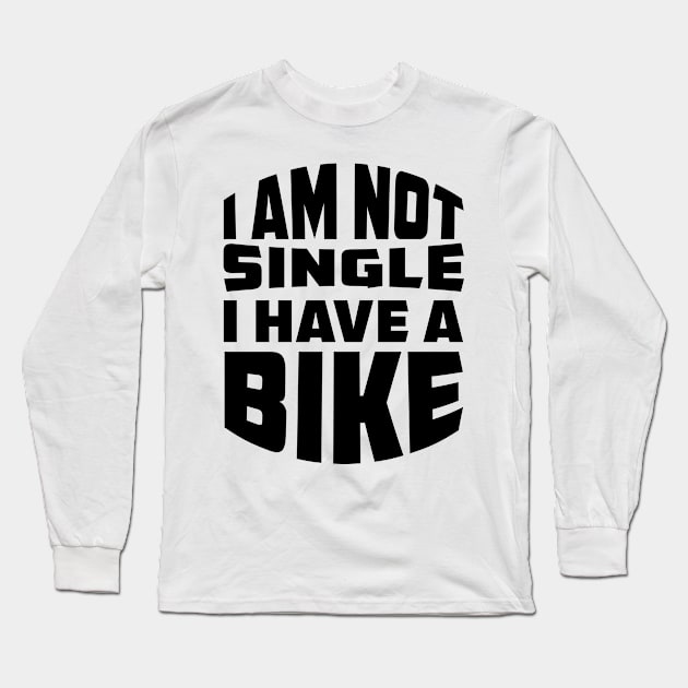 I am not single i have bike Long Sleeve T-Shirt by Parisa